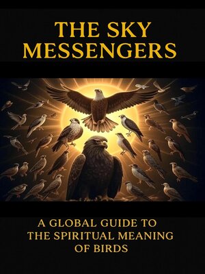 cover image of The Sky Messengers--A Global Guide to the Spiritual Meaning of Birds